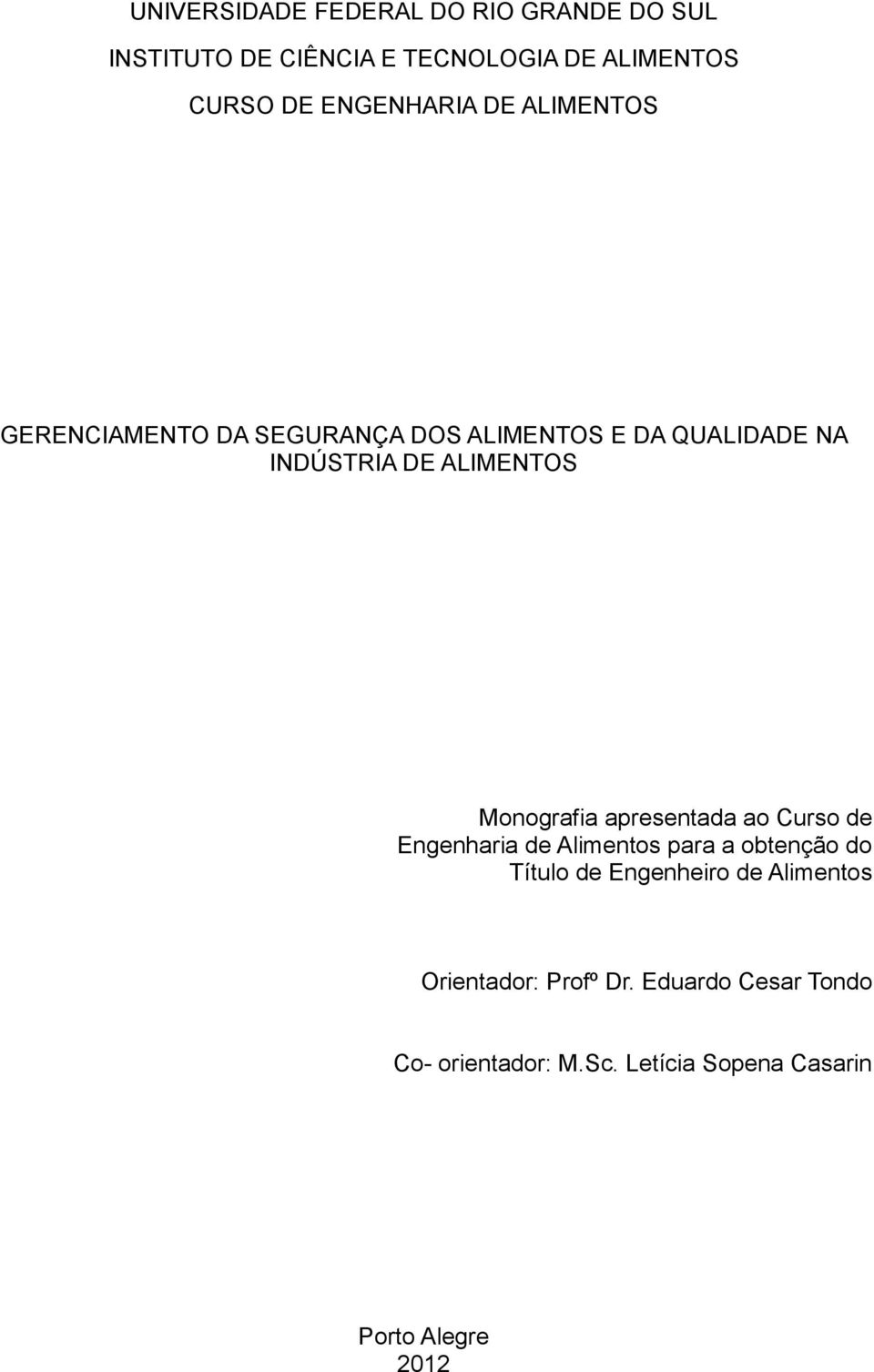 ALIMENTOS Monografia apresentada ao Curso de Engenharia de Alimentos para a obtenção do Título de