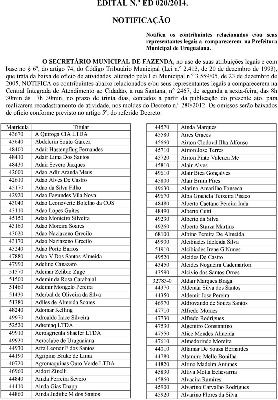 413, de 20 de dezembro de 1993), que trata da baixa de ofício de atividades, alterado pela Lei Municipal n.º 3.