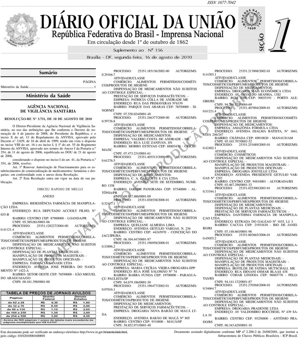 e o inciso X do art 13 do Regulamento da ANVISA, aprovado pelo Decreto n 3029, de 16 de abril de 1999, tendo em vista o disposto no inciso VIII do art 16 e no inciso I, 1º do art 55 do Regimento