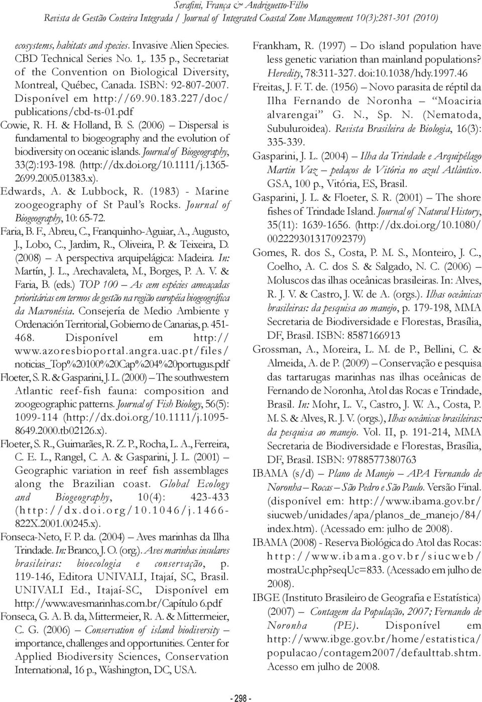 Journal of Biogeography, 33(2):193-198. (http://dx.doi.org/10.1111/j.13652699.2005.01383.x). Edwards, A. & Lubbock, R. (1983) - Marine zoogeography of St Paul s Rocks.