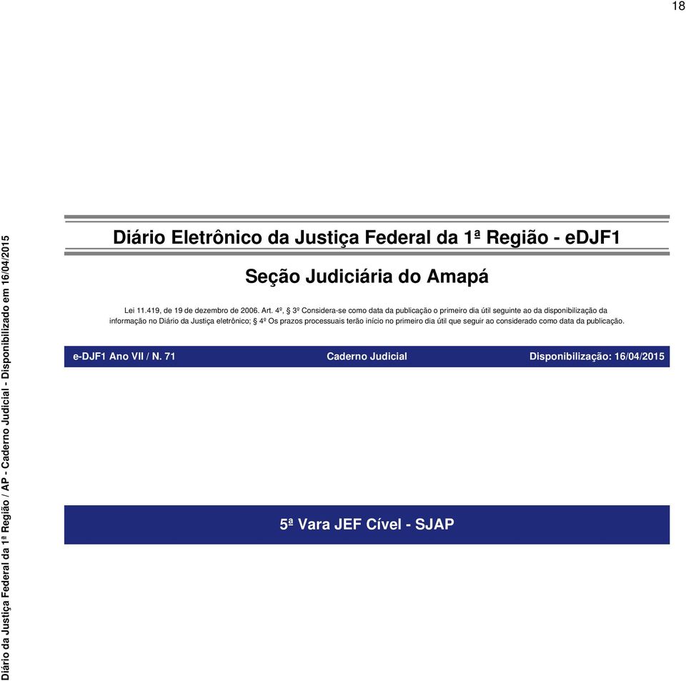 4º, 3º Considera-se como data da publicação o primeiro dia útil seguinte ao da disponibilização da informação no Diário da Justiça eletrônico;