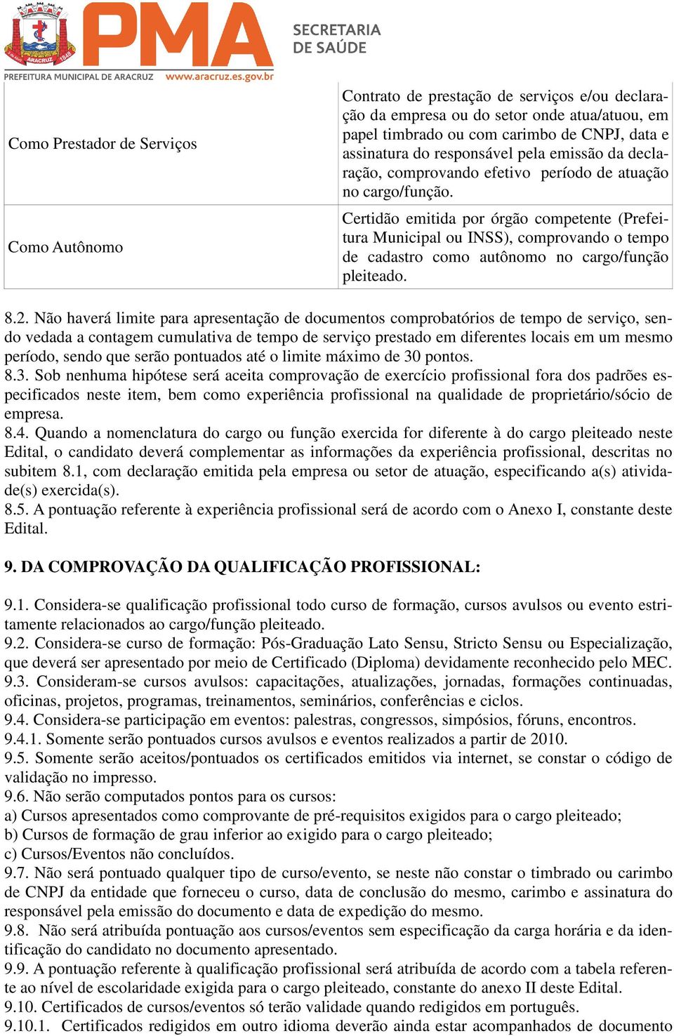 Certidão emitida por órgão competente (Prefeitura Municipal ou INSS), comprovando o tempo de cadastro como autônomo no cargo/função pleiteado. 8.2.