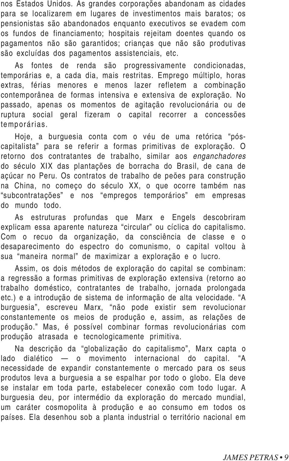 hospitais rejeitam doentes quando os pagamentos não são garantidos; crianças que não são produtivas são excluídas dos pagamentos assistenciais, etc.