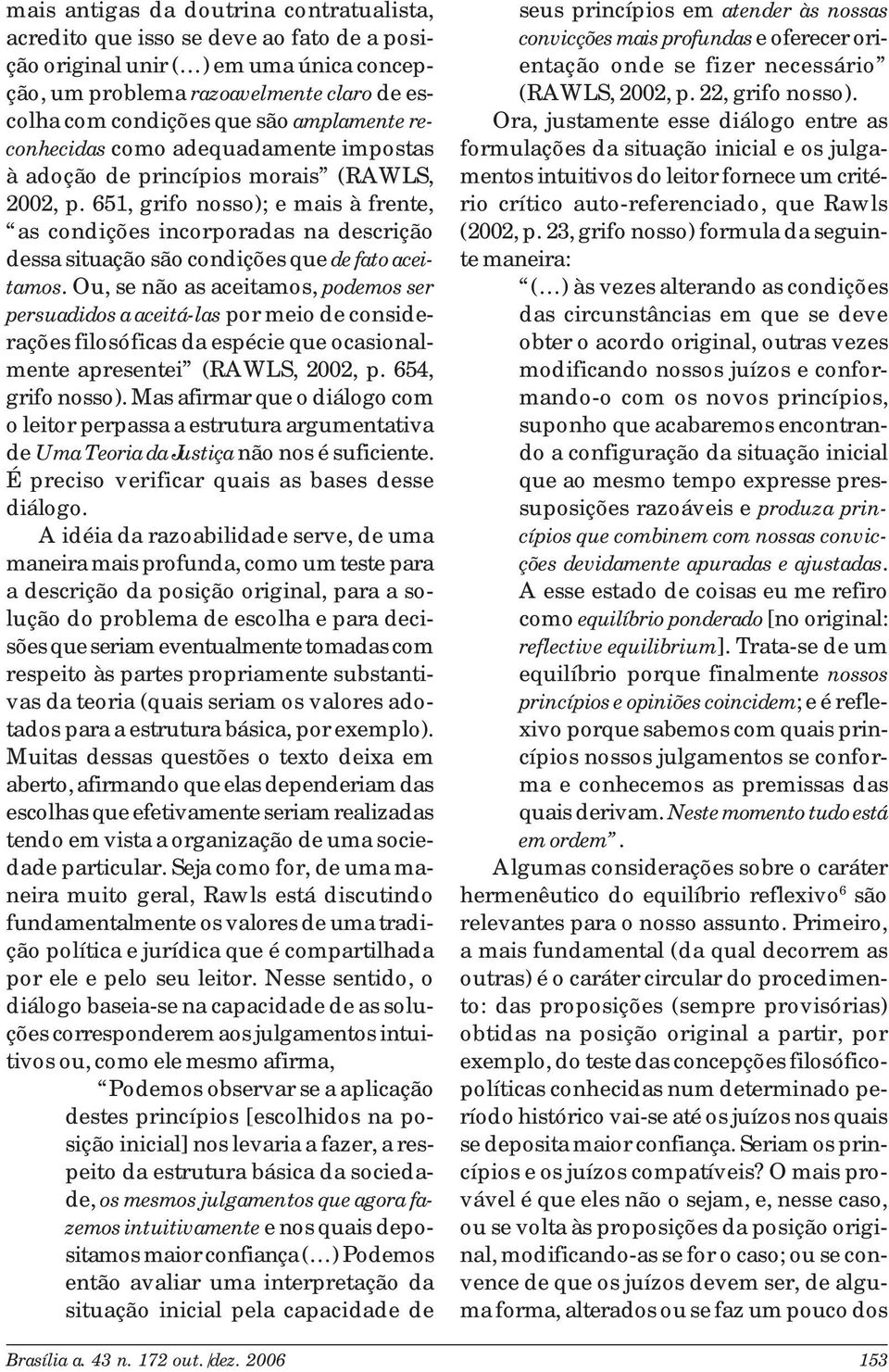 651, grifo nosso); e mais à frente, as condições incorporadas na descrição dessa situação são condições que de fato aceitamos.