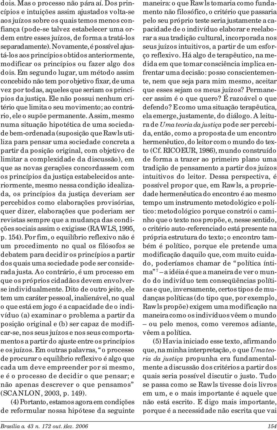 Novamente, é possível ajustá-los aos princípios obtidos anteriormente, modificar os princípios ou fazer algo dos dois.