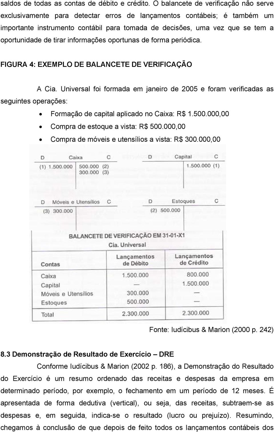 oportunidade de tirar informações oportunas de forma periódica. FIGURA 4: EXEMPLO DE BALANCETE DE VERIFICAÇÃO A Cia.