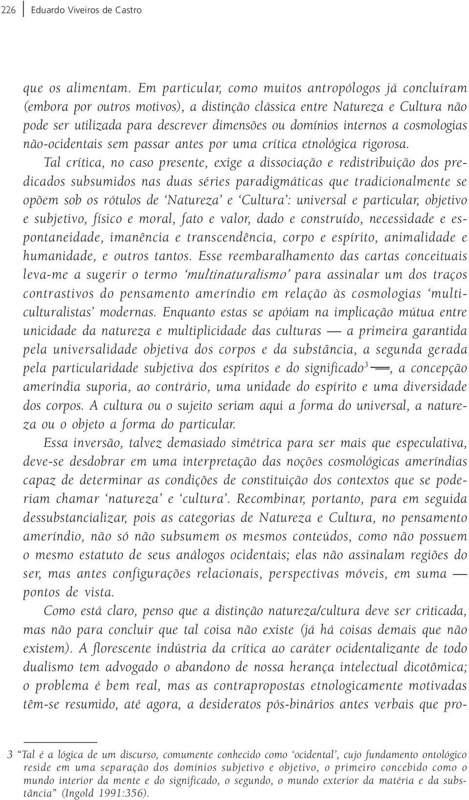 cosmologias não-ocidentais sem passar antes por uma crítica etnológica rigorosa.