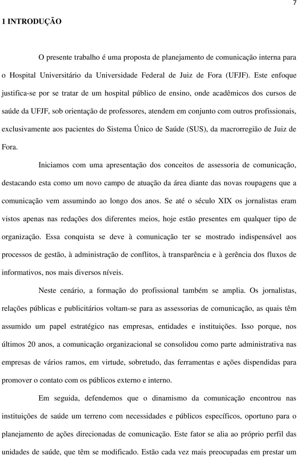 exclusivamente aos pacientes do Sistema Único de Saúde (SUS), da macrorregião de Juiz de Fora.