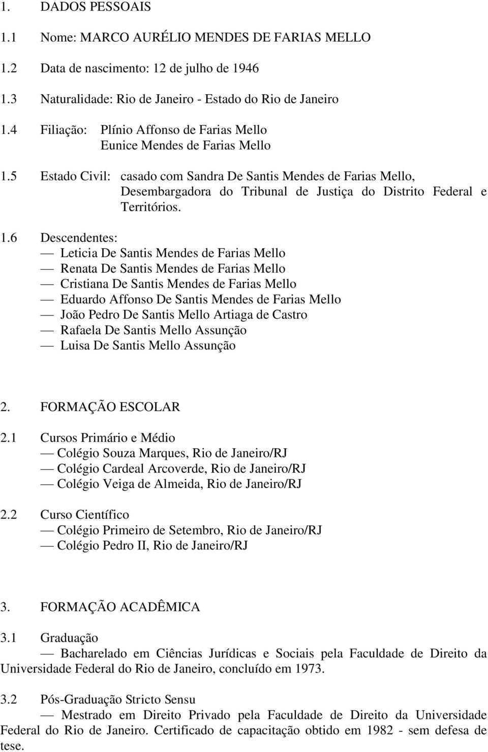 5 Estado Civil: casado com Sandra De Santis Mendes de Farias Mello, Desembargadora do Tribunal de Justiça do Distrito Federal e Territórios. 1.