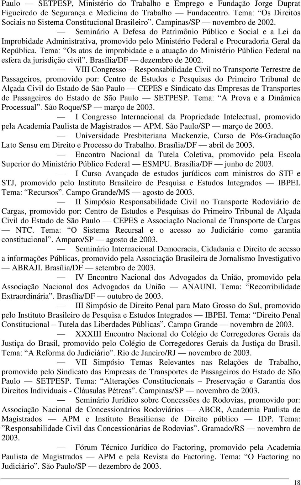 Tema: Os atos de improbidade e a atuação do Ministério Público Federal na esfera da jurisdição civil. Brasília/DF dezembro de 2002.