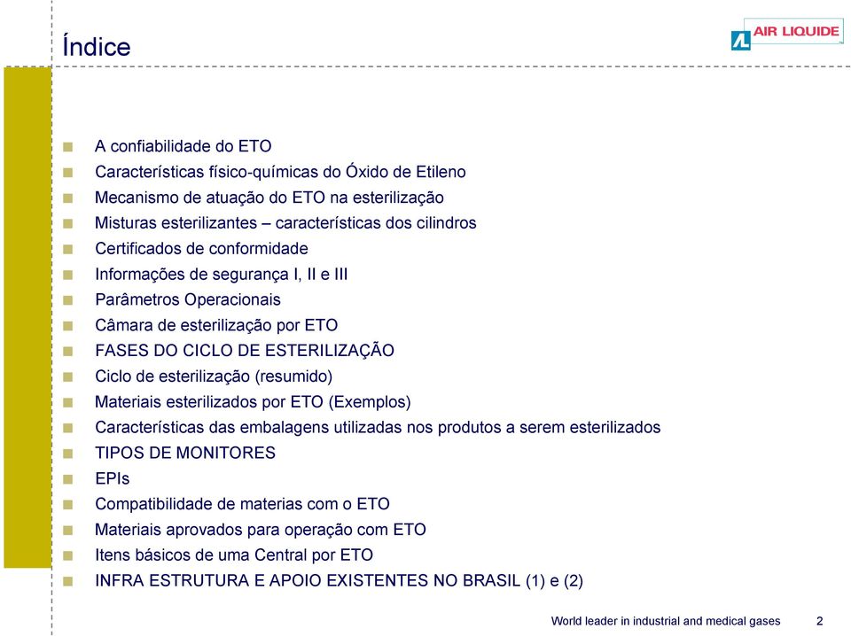 de esterilização (resumido) Materiais esterilizados por ETO (Exemplos) Características das embalagens utilizadas nos produtos a serem esterilizados TIPOS DE MONITORES EPIs