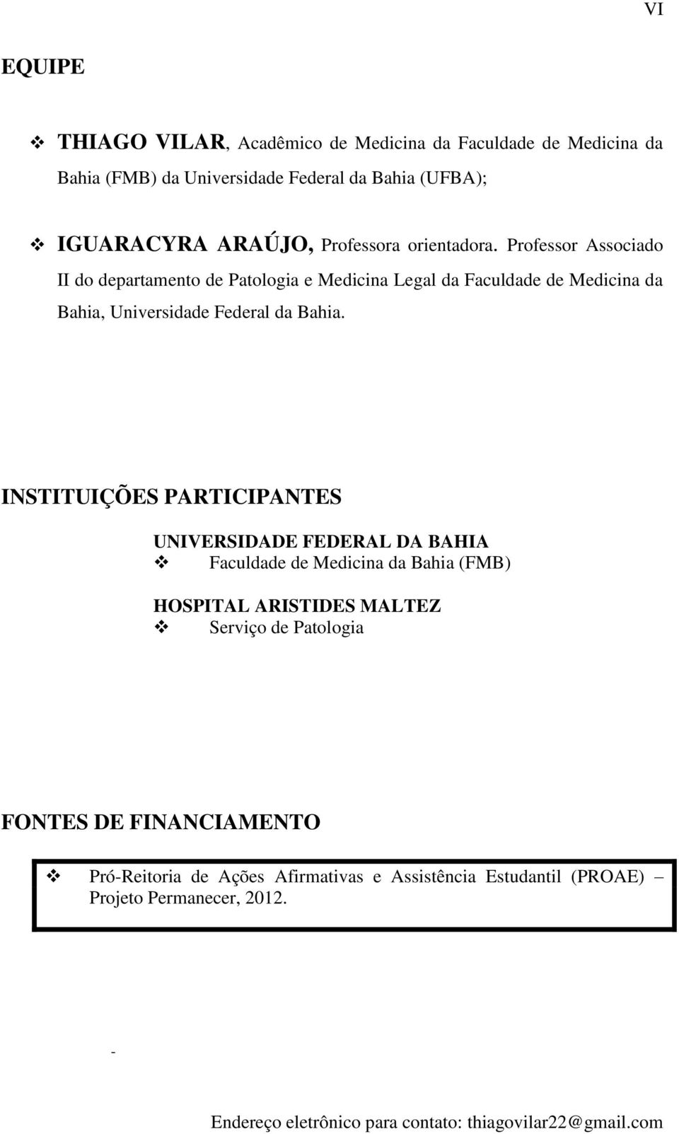 Professor Associado II do departamento de Patologia e Medicina Legal da Faculdade de Medicina da Bahia, Universidade Federal da Bahia.