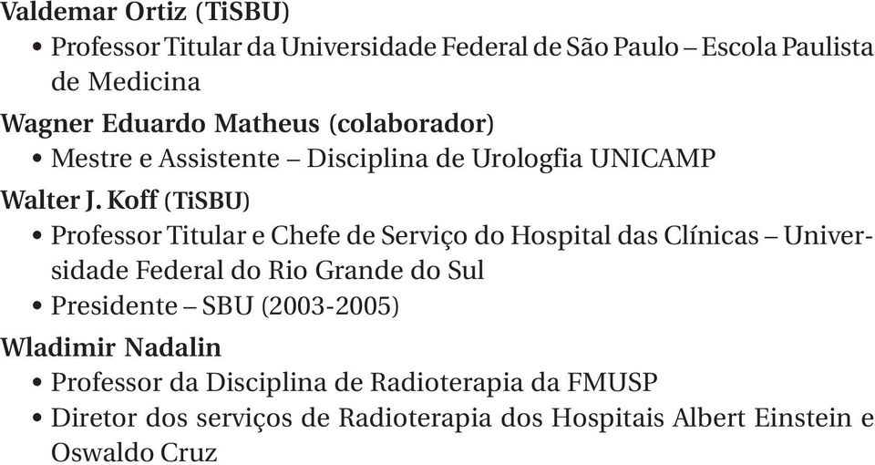 Koff (TiSBU) Professor Titular e Chefe de Serviço do Hospital das Clínicas Universidade Federal do Rio Grande do Sul