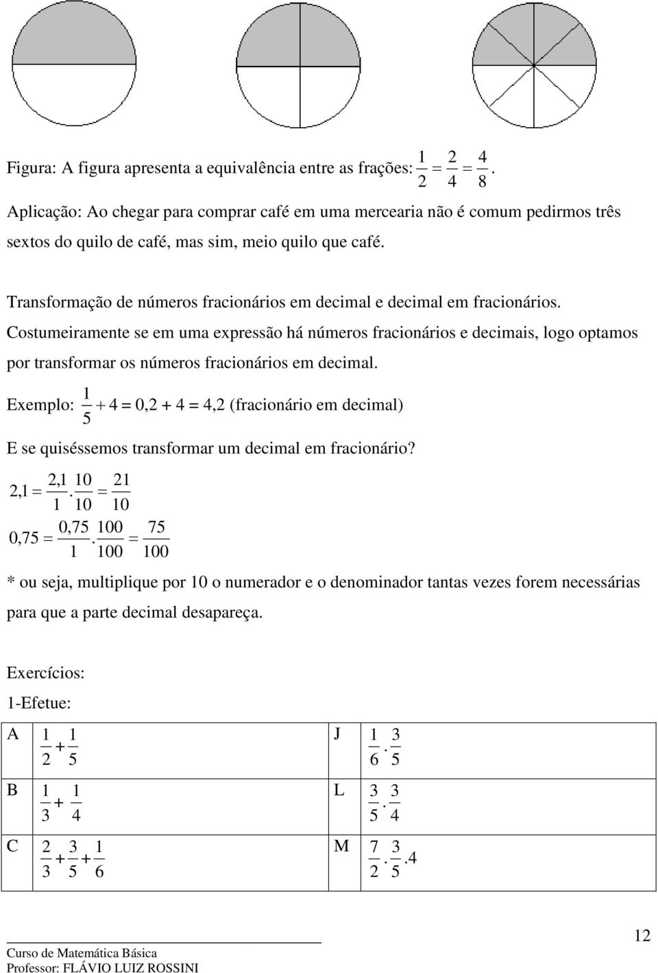 Transformação de números fracionários em decimal e decimal em fracionários.