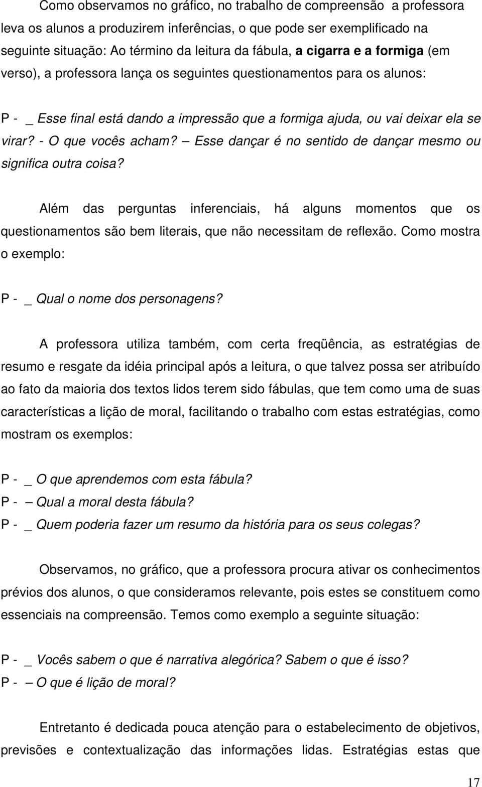 - O que vocês acham? Esse dançar é no sentido de dançar mesmo ou significa outra coisa?