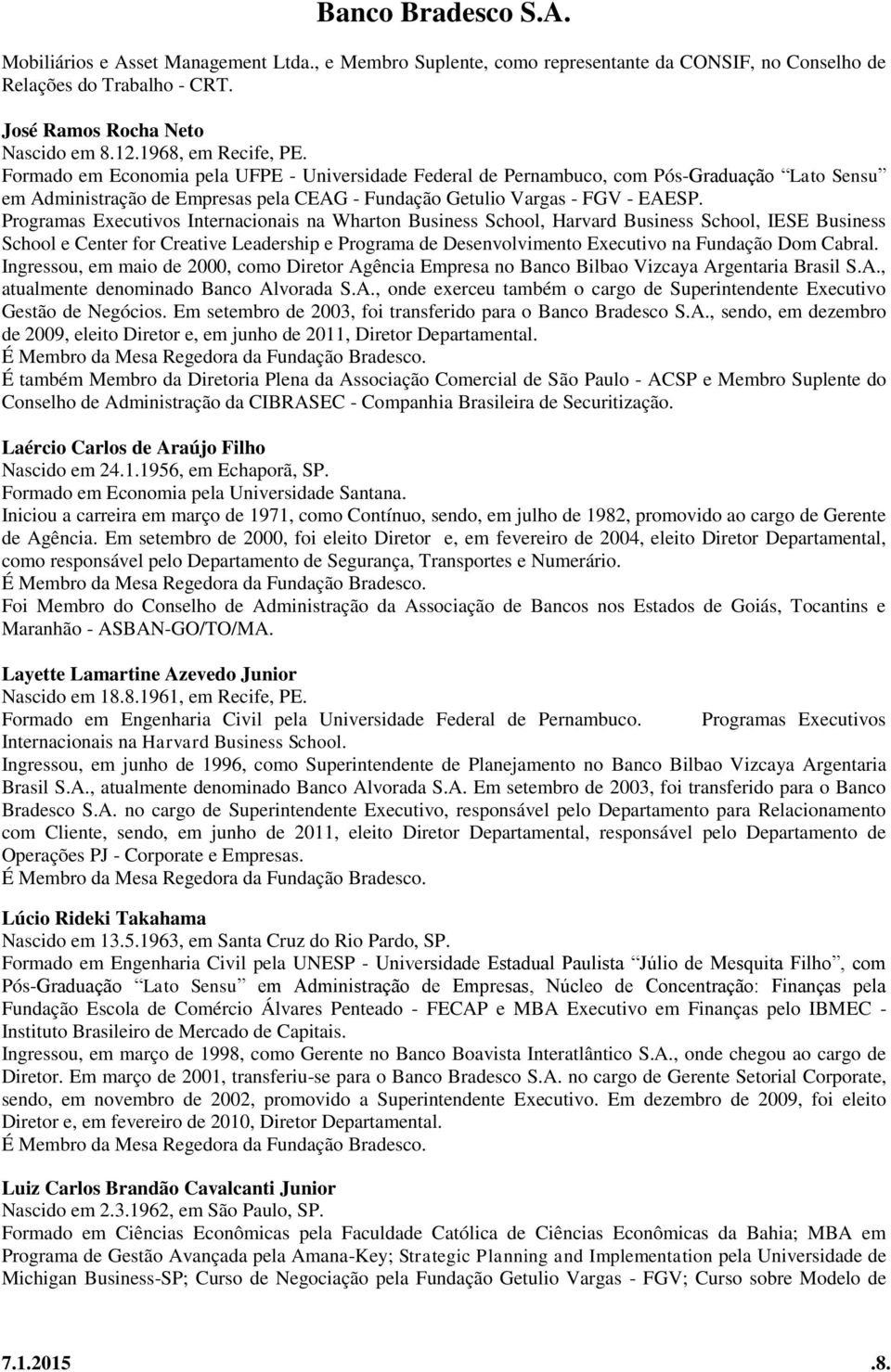 Programas Executivos Internacionais na Wharton Business School, Harvard Business School, IESE Business School e Center for Creative Leadership e Programa de Desenvolvimento Executivo na Fundação Dom