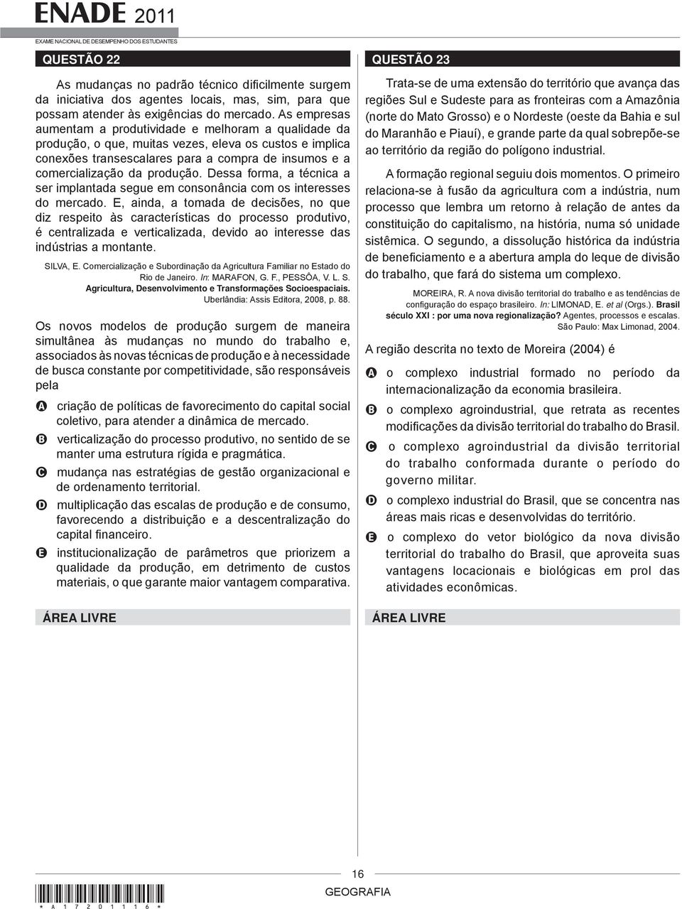 produção. Dessa forma, a técnica a ser implantada segue em consonância com os interesses do mercado.