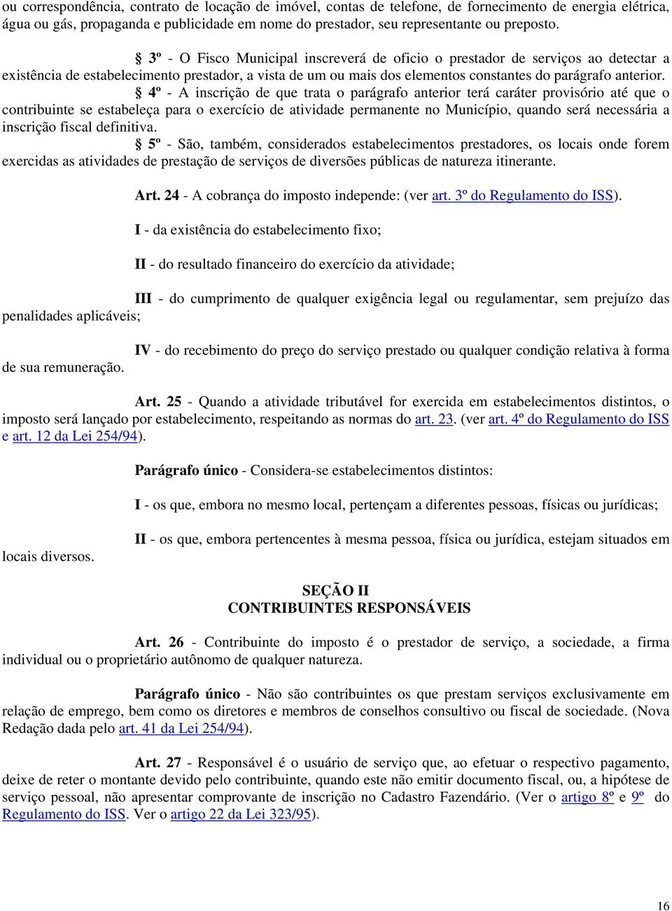 4º - A inscrição de que trata o parágrafo anterior terá caráter provisório até que o contribuinte se estabeleça para o exercício de atividade permanente no Município, quando será necessária a