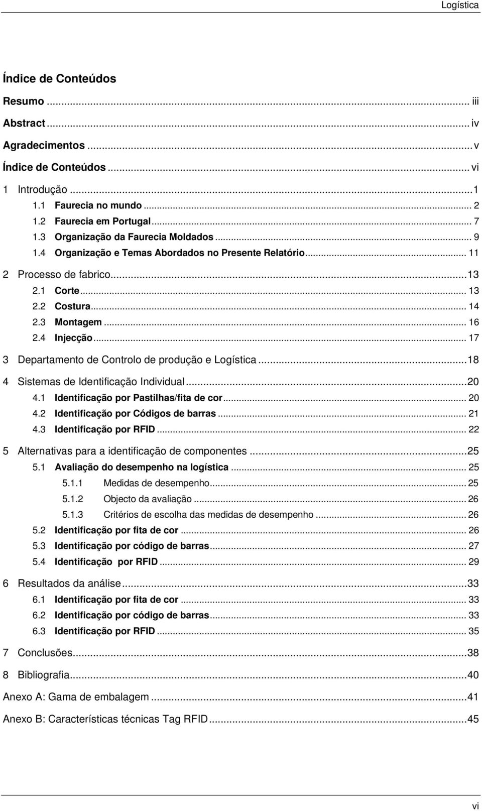 .. 17 3 Departamento de Controlo de produção e Logística...18 4 Sistemas de Identificação Individual...20 4.1 Identificação por Pastilhas/fita de cor... 20 4.2 Identificação por Códigos de barras.