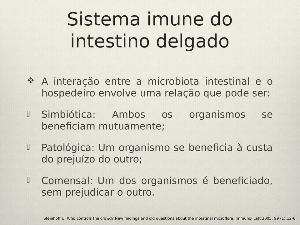 custa do prejuízo do outro; Comensal: Um dos organismos é beneficiado, sem prejudicar o outro. Steinhoff U.