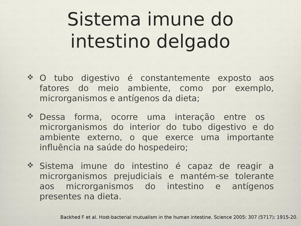 importante influência na saúde do hospedeiro; Sistema imune do intestino é capaz de reagir a microrganismos prejudiciais e mantém-se tolerante aos