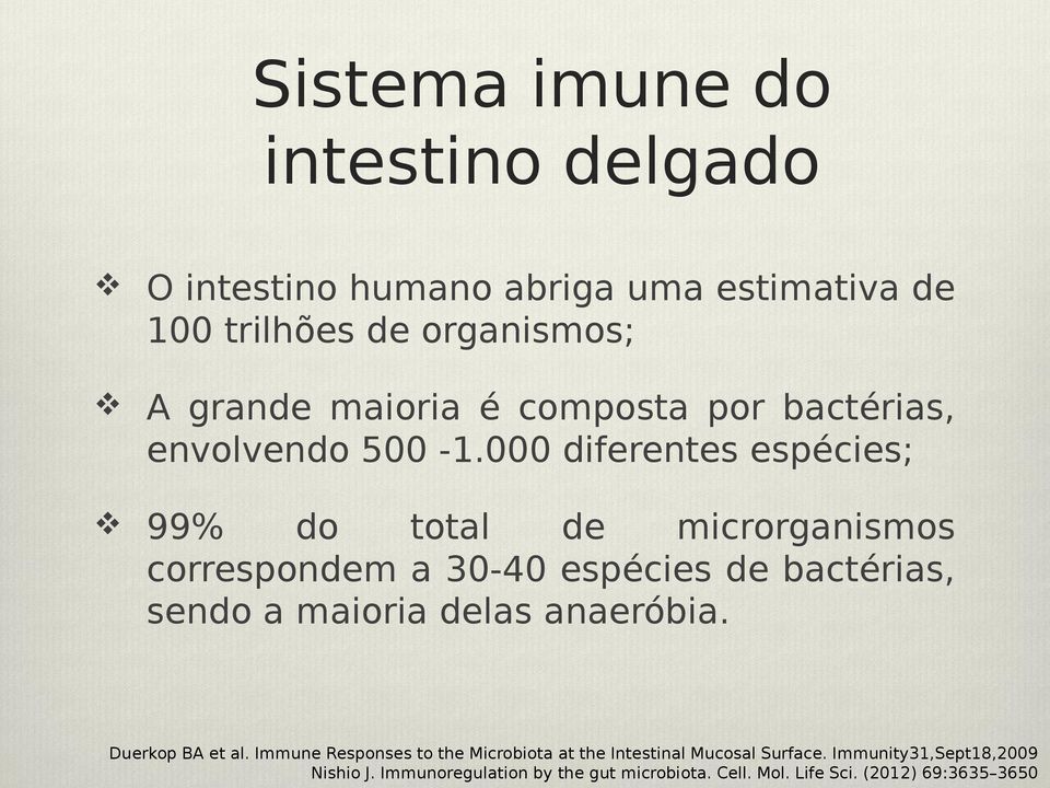 000 diferentes espécies; 99% do total de microrganismos correspondem a 30-40 espécies de bactérias, sendo a maioria delas
