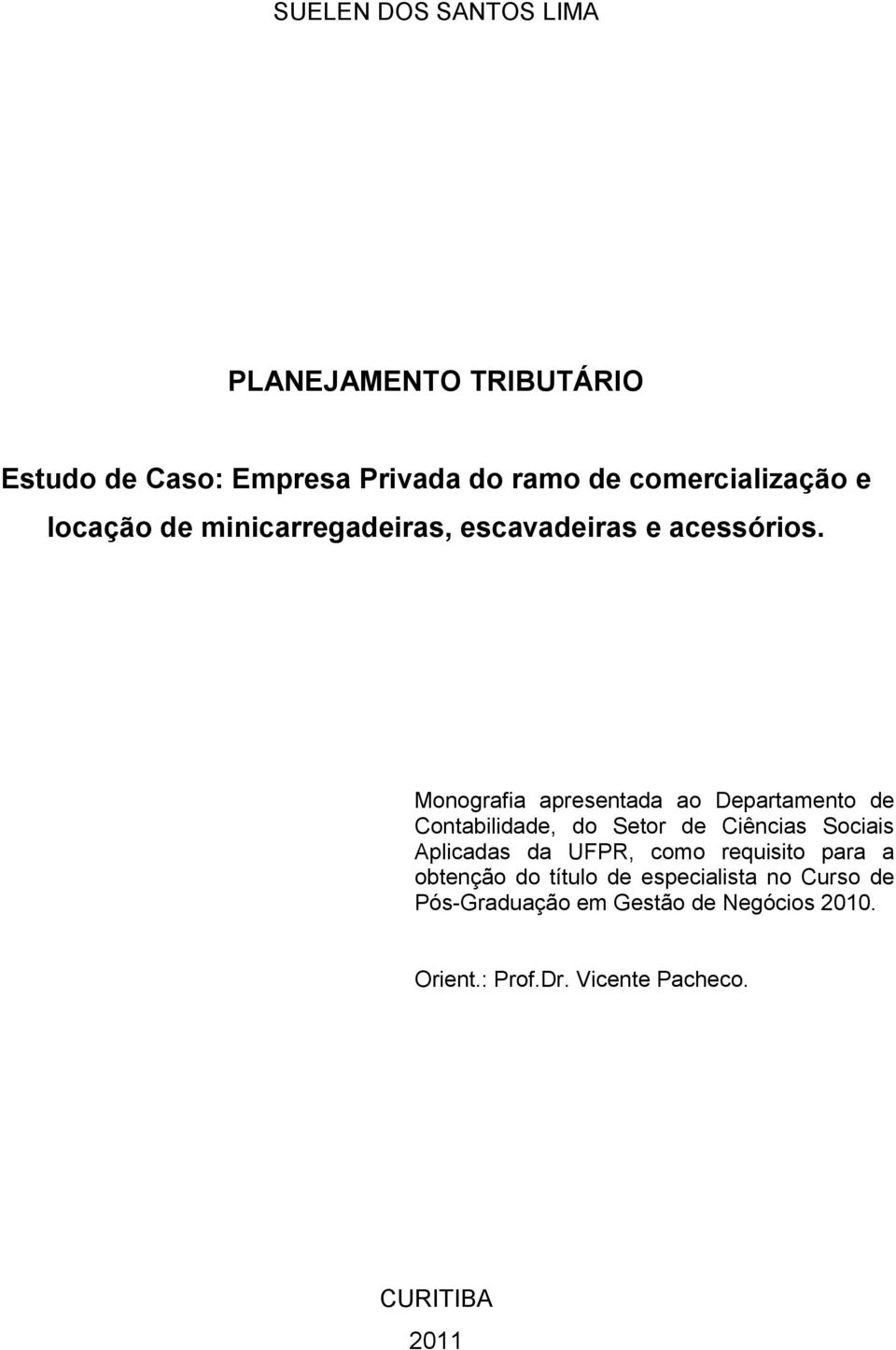 Monografia apresentada ao Departamento de Contabilidade, do Setor de Ciências Sociais Aplicadas da UFPR,