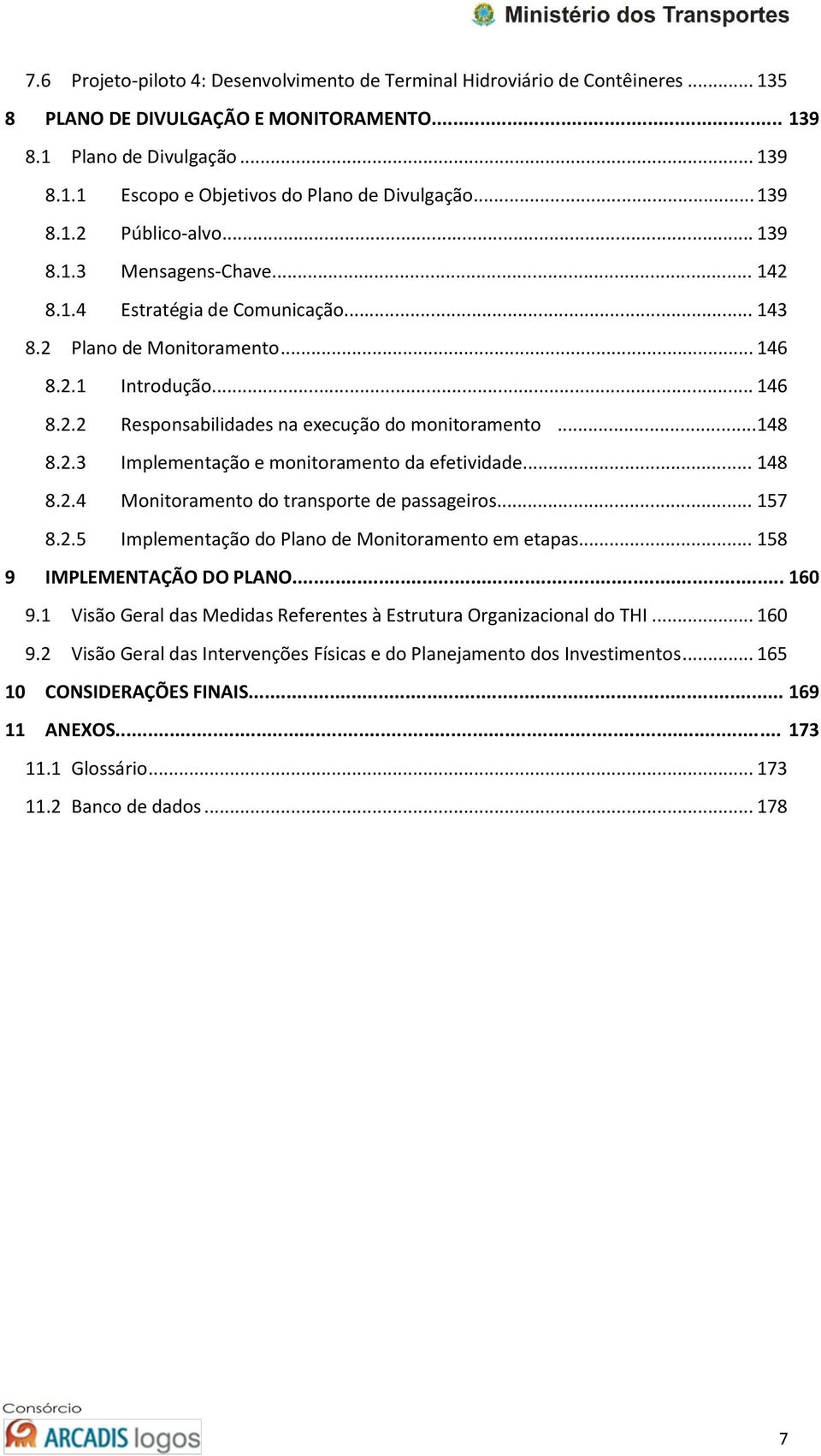 ..148 8.2.3 Implementação e monitoramento da efetividade... 148 8.2.4 Monitoramento do transporte de passageiros... 157 8.2.5 Implementação do Plano de Monitoramento em etapas.