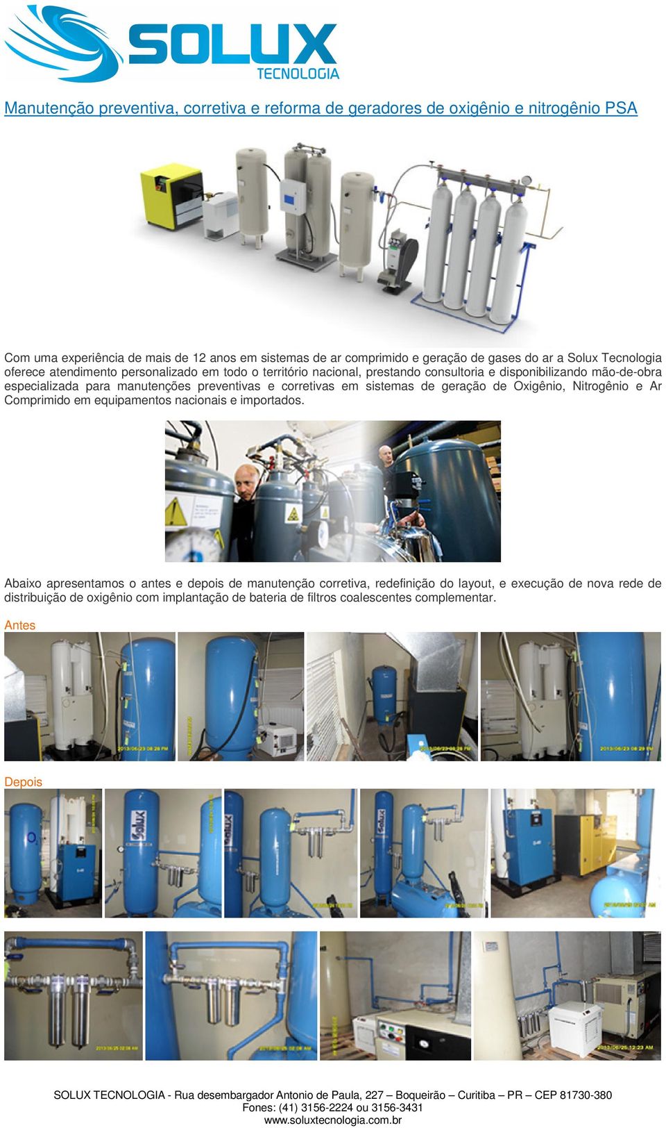 manutenções preventivas e corretivas em sistemas de geração de Oxigênio, Nitrogênio e Ar Comprimido em equipamentos nacionais e importados.