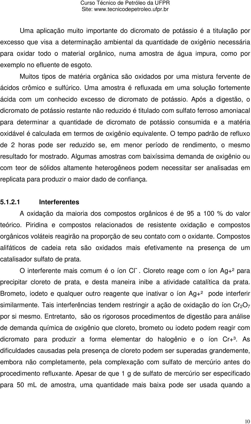 Uma amostra é refluxada em uma solução fortemente ácida com um conhecido excesso de dicromato de potássio.