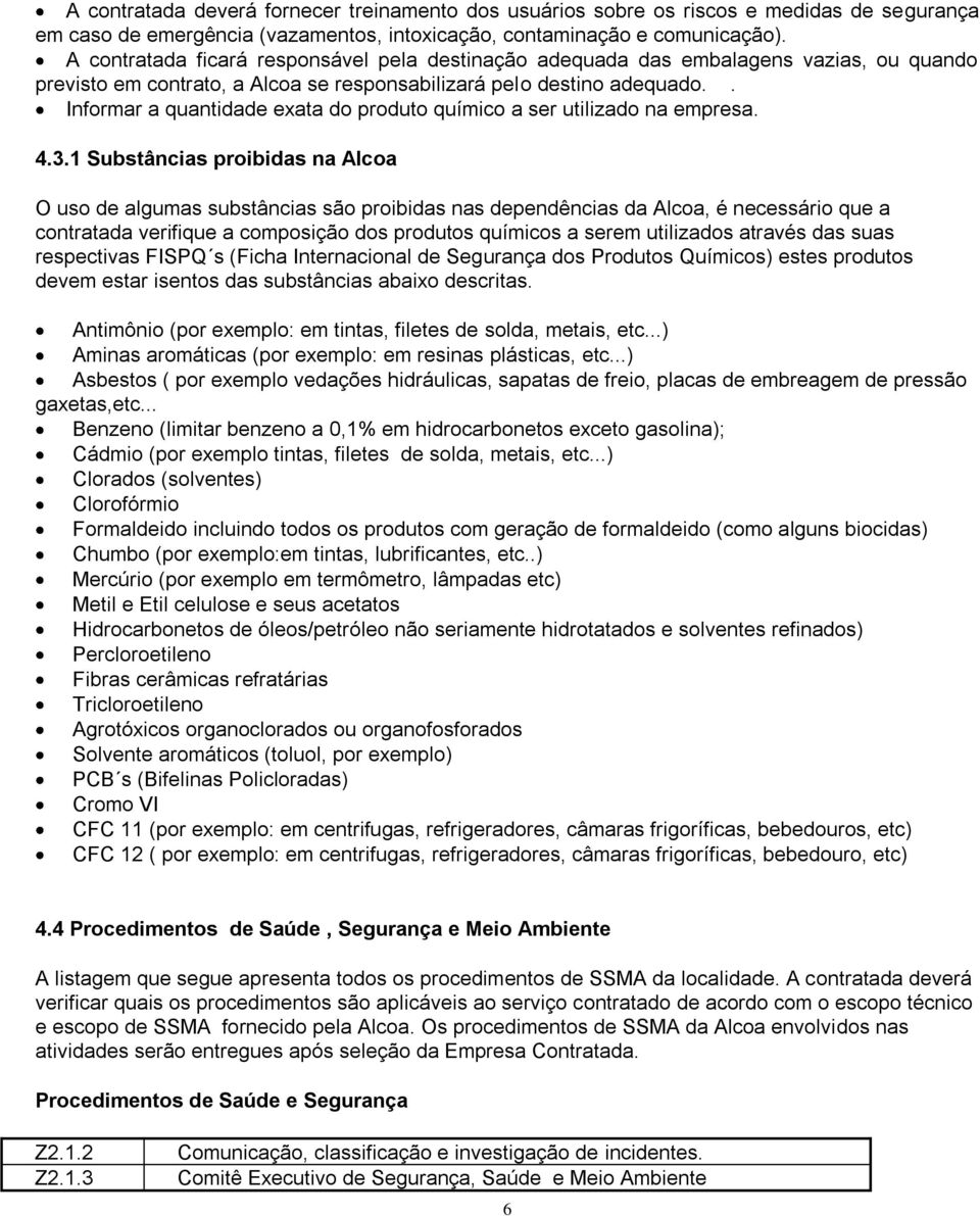 . Informar a quantidade exata do produto químico a ser utilizado na empresa. 4.3.