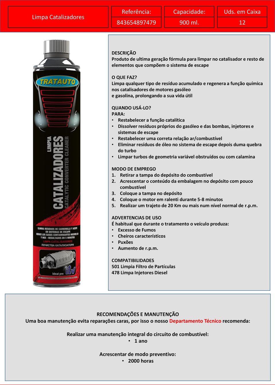 catalisadores de motores gasóleo e gasolina, prolongando a sua vida útil Restabelecer a função catalítica Dissolver resíduos próprios do gasóleo e das bombas, injetores e sistemas de escape