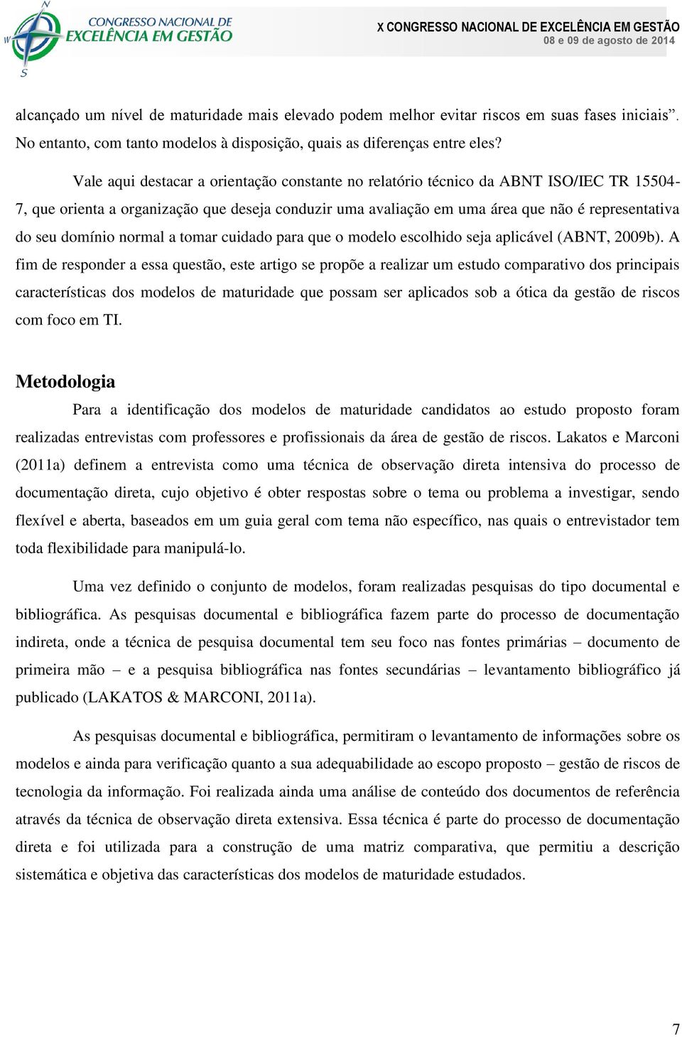 domínio normal a tomar cuidado para que o modelo escolhido seja aplicável (ABNT, 2009b).