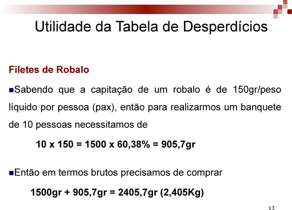 banquete de 10 pessoas necessitamos de 10 x 150 = 1500 x 60,38% = 905,7gr n