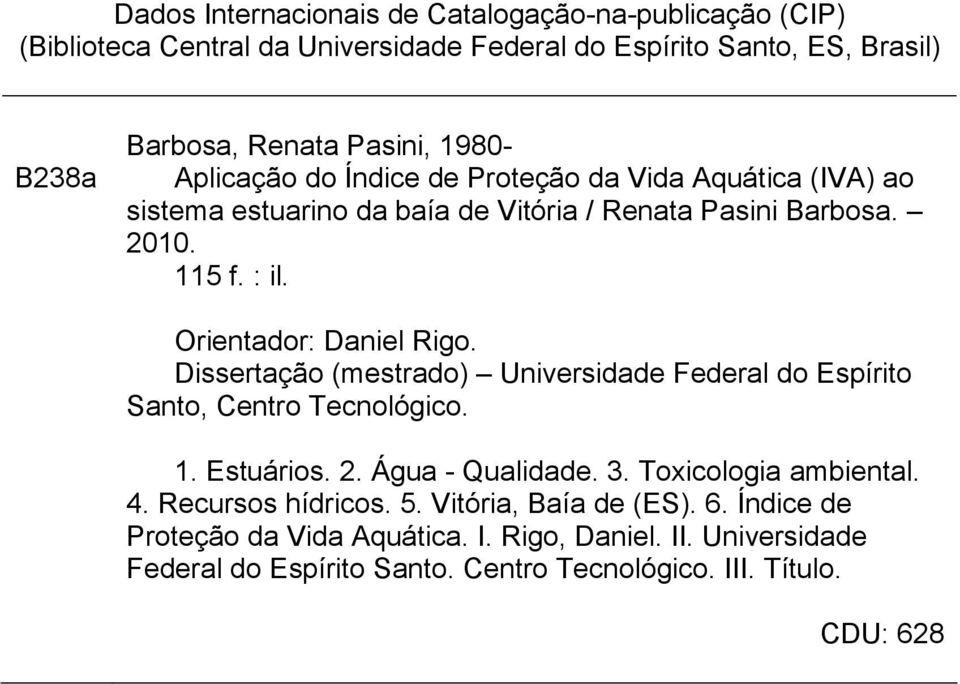 Dissertação (mestrado) Universidade Federal do Espírito Santo, Centro Tecnológico. 1. Estuários. 2. Água - Qualidade. 3. Toxicologia ambiental. 4. Recursos hídricos.