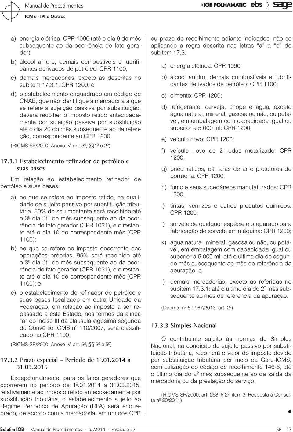 1: CPR 1200; e d) o estabelecimento enquadrado em código de CNAE, que não identifique a mercadoria a que se refere a sujeição passiva por substituição, deverá recolher o imposto retido