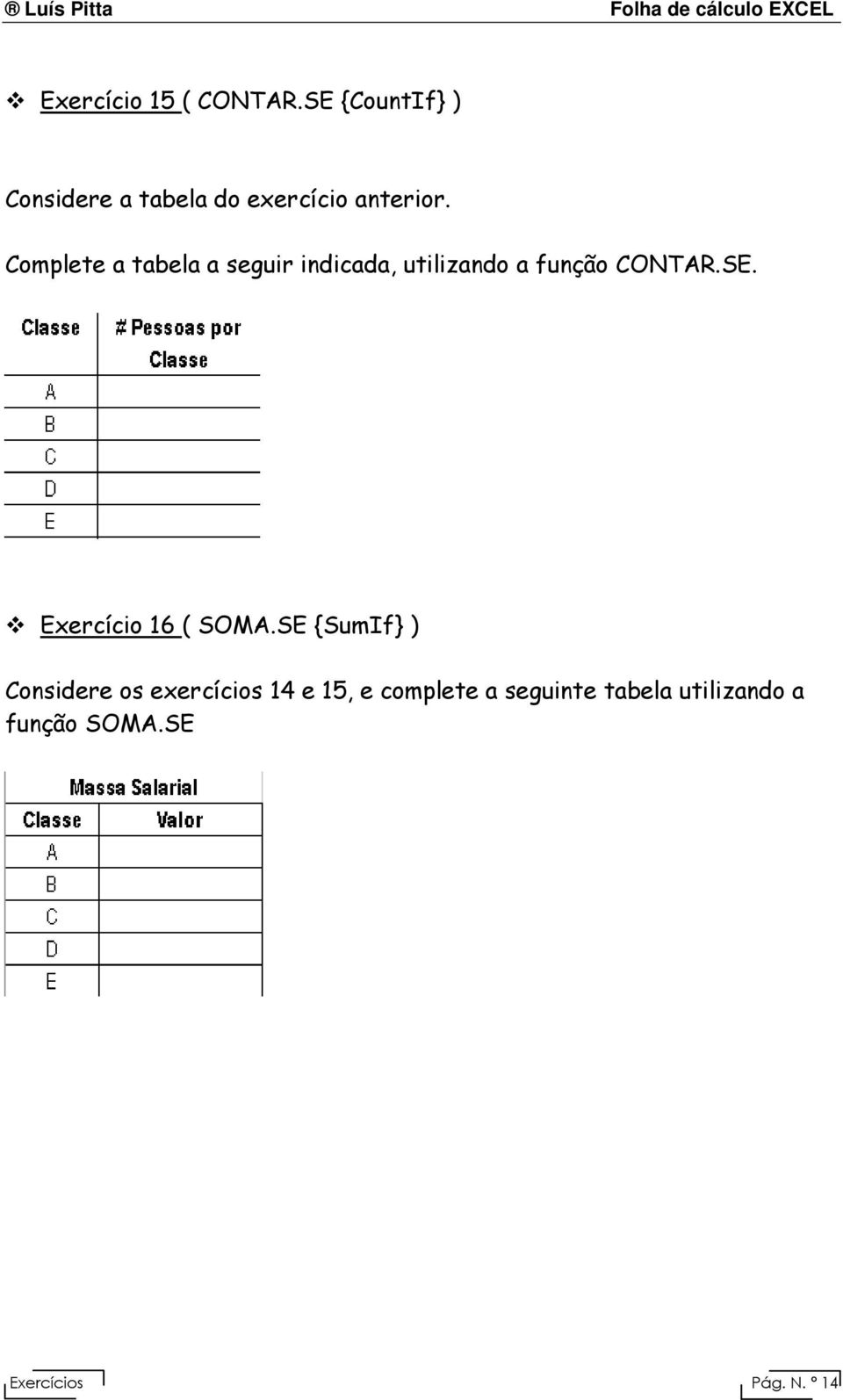 Complete a tabela a seguir indicada, utilizando a função CONTAR.SE.