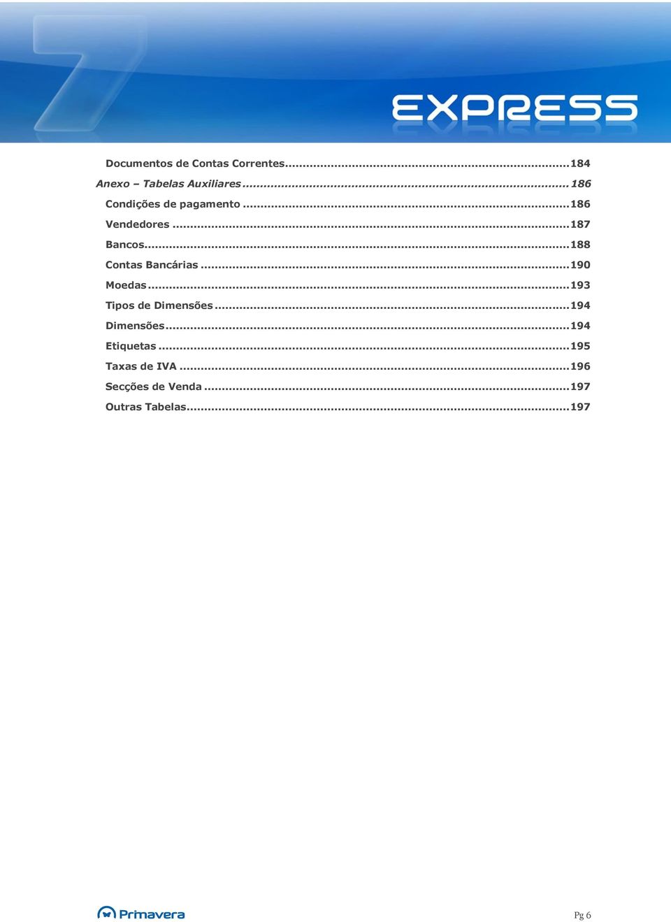 .. 188 Contas Bancárias... 190 Moedas... 193 Tipos de Dimensões.