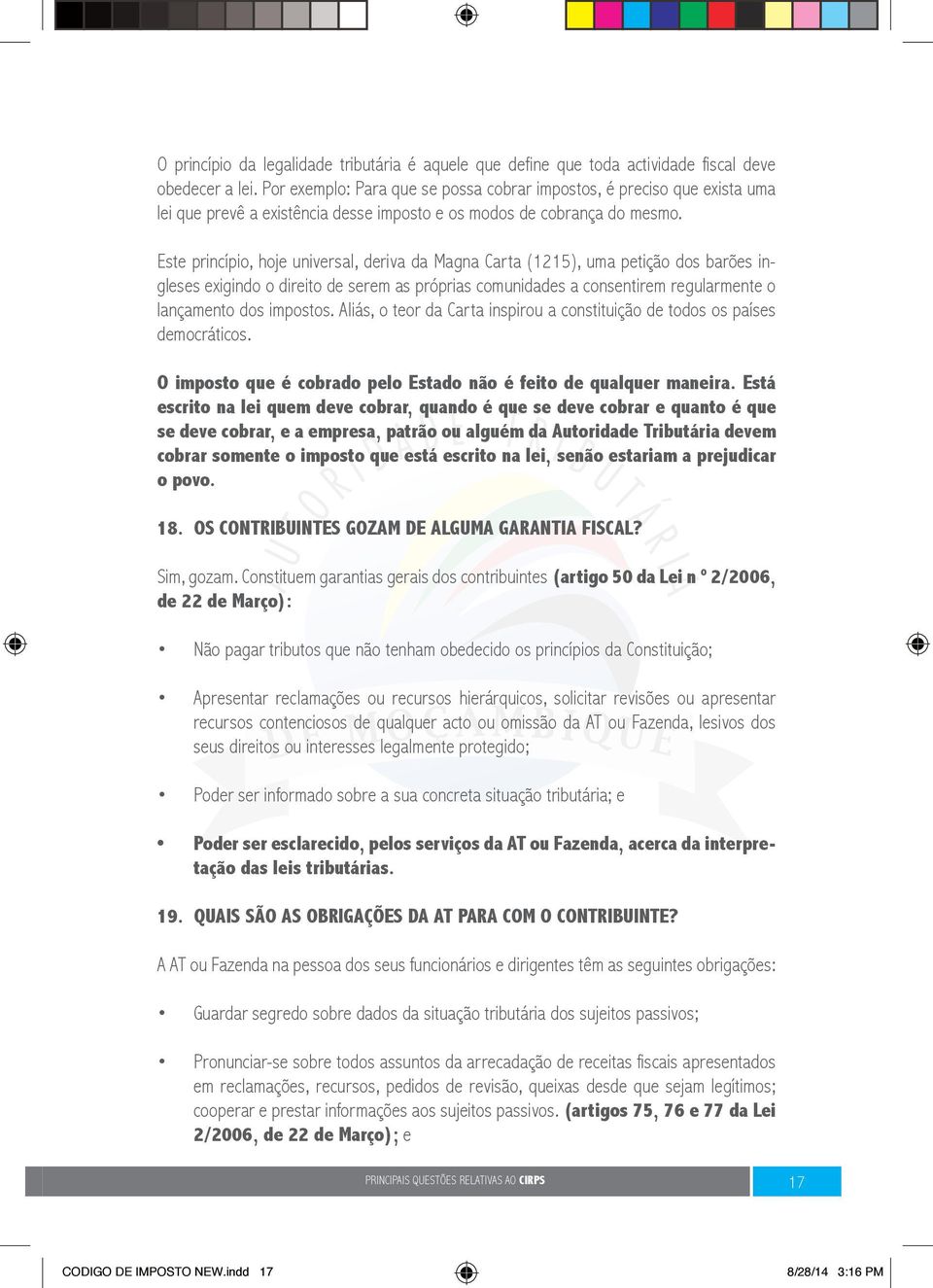 Este princípio, hoje universal, deriva da Magna Carta (1215), uma petição dos barões ingleses exigindo o direito de serem as próprias comunidades a consentirem regularmente o lançamento dos impostos.