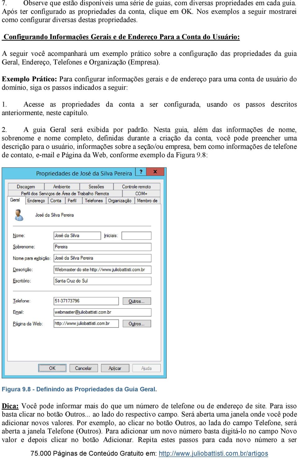 Configurando Informações Gerais e de Endereço Para a Conta do Usuário: A seguir você acompanhará um exemplo prático sobre a configuração das propriedades da guia Geral, Endereço, Telefones e