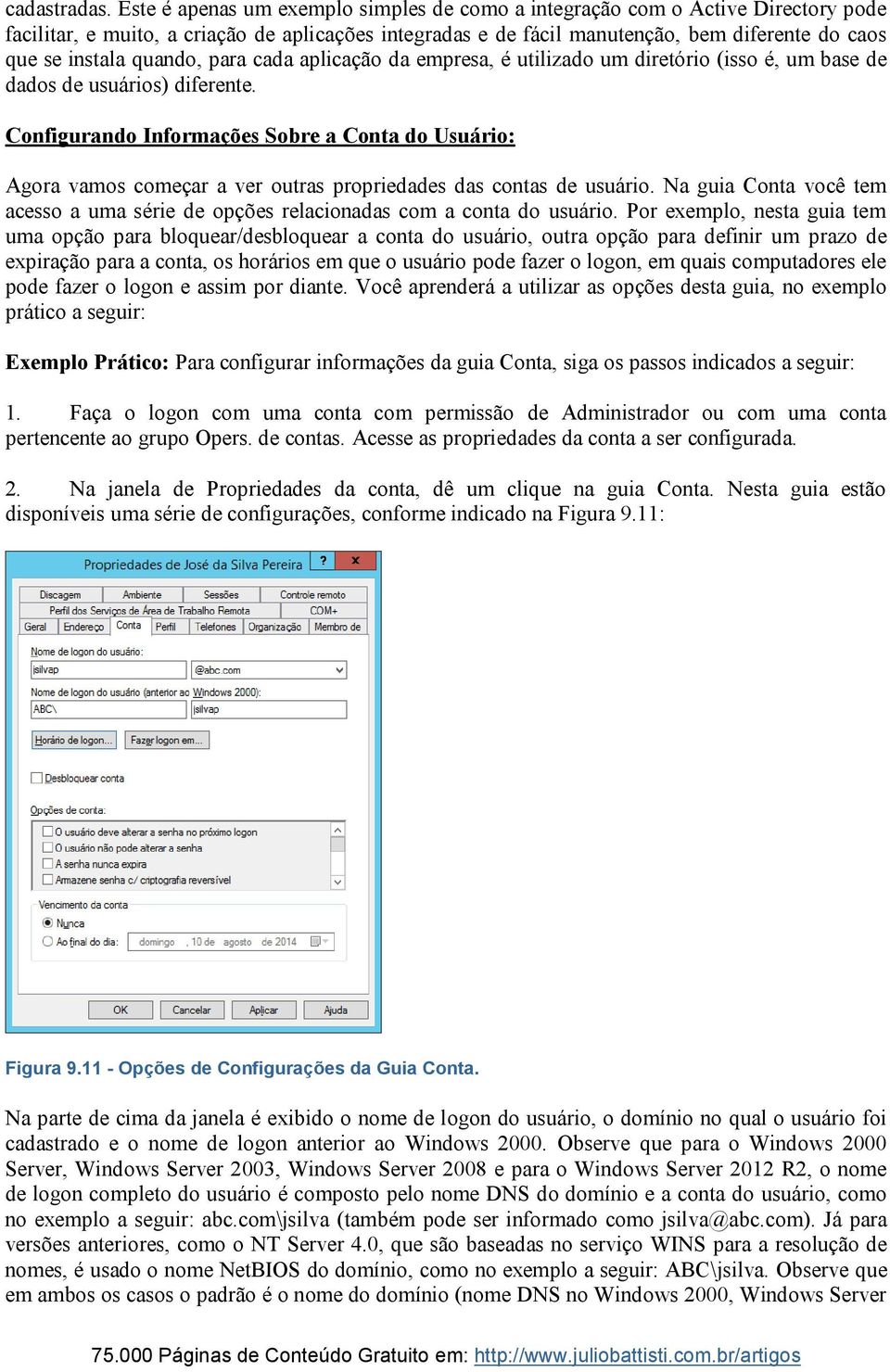 quando, para cada aplicação da empresa, é utilizado um diretório (isso é, um base de dados de usuários) diferente.