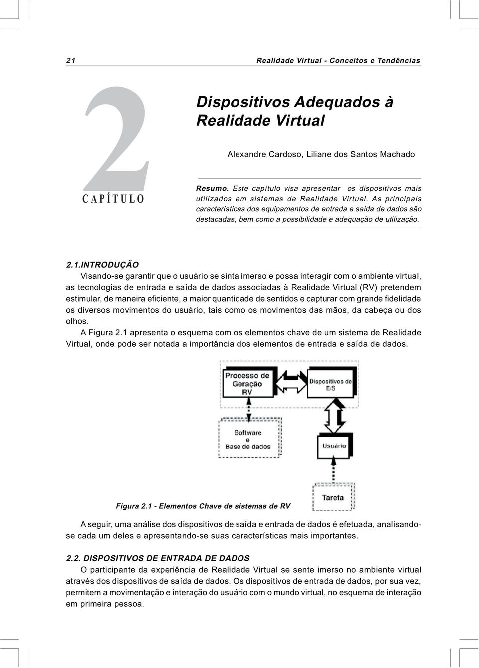 As principais características dos equipamentos de entrada e saída de dados são destacadas, bem como a possibilidade e adequação de utilização. 2.1.