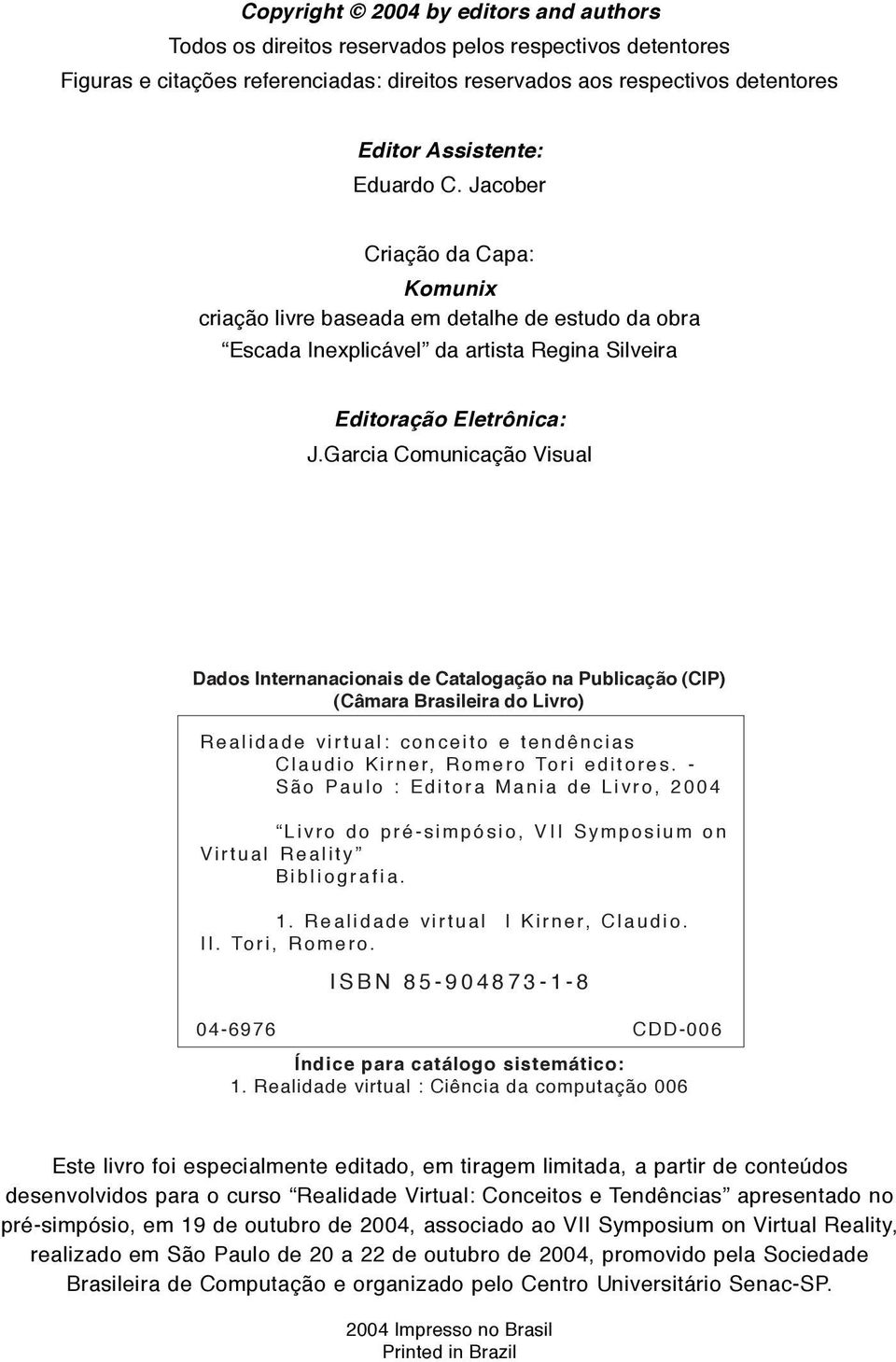 Garcia Comunicação Visual Dados Internanacionais de Catalogação na Publicação (CIP) (Câmara Brasileira do Livro) R e a l i d a d e v i r t u a l : c o n c e i t o e t e n d ê n c i a s C l a u d i o
