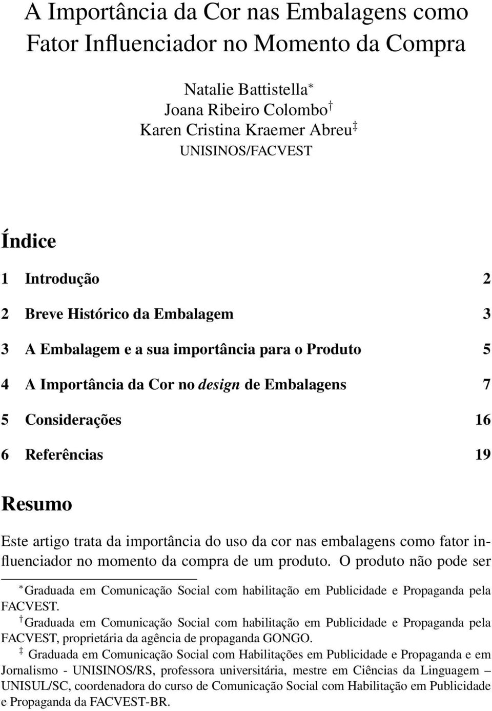 importância do uso da cor nas embalagens como fator influenciador no momento da compra de um produto.