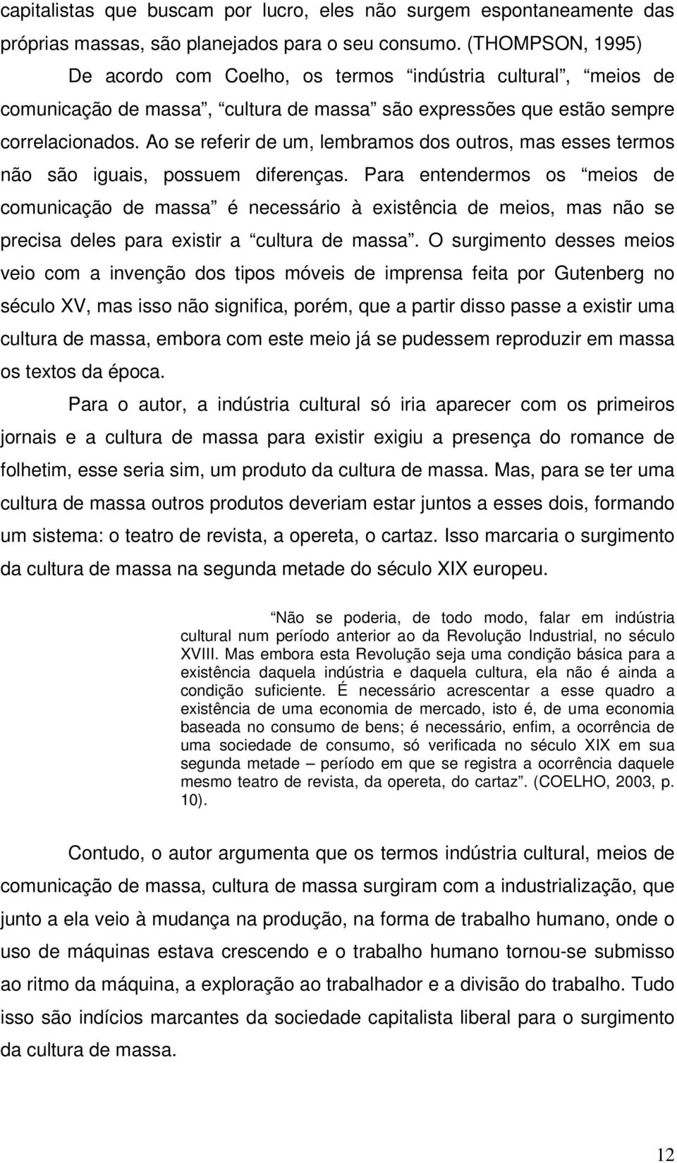 Ao se referir de um, lembramos dos outros, mas esses termos não são iguais, possuem diferenças.