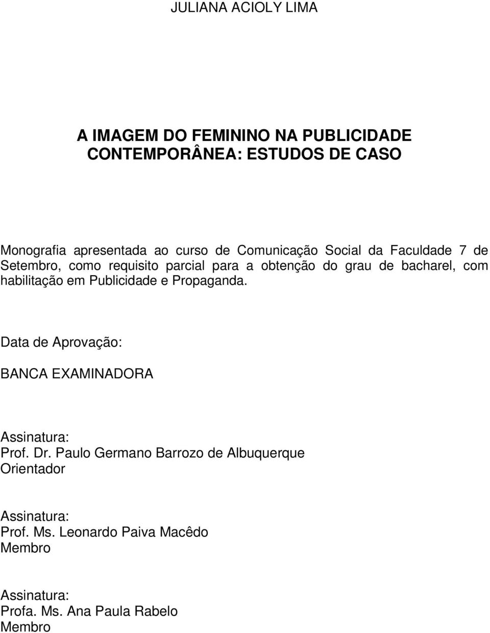 habilitação em Publicidade e Propaganda. Data de Aprovação: BANCA EXAMINADORA Assinatura: Prof. Dr.