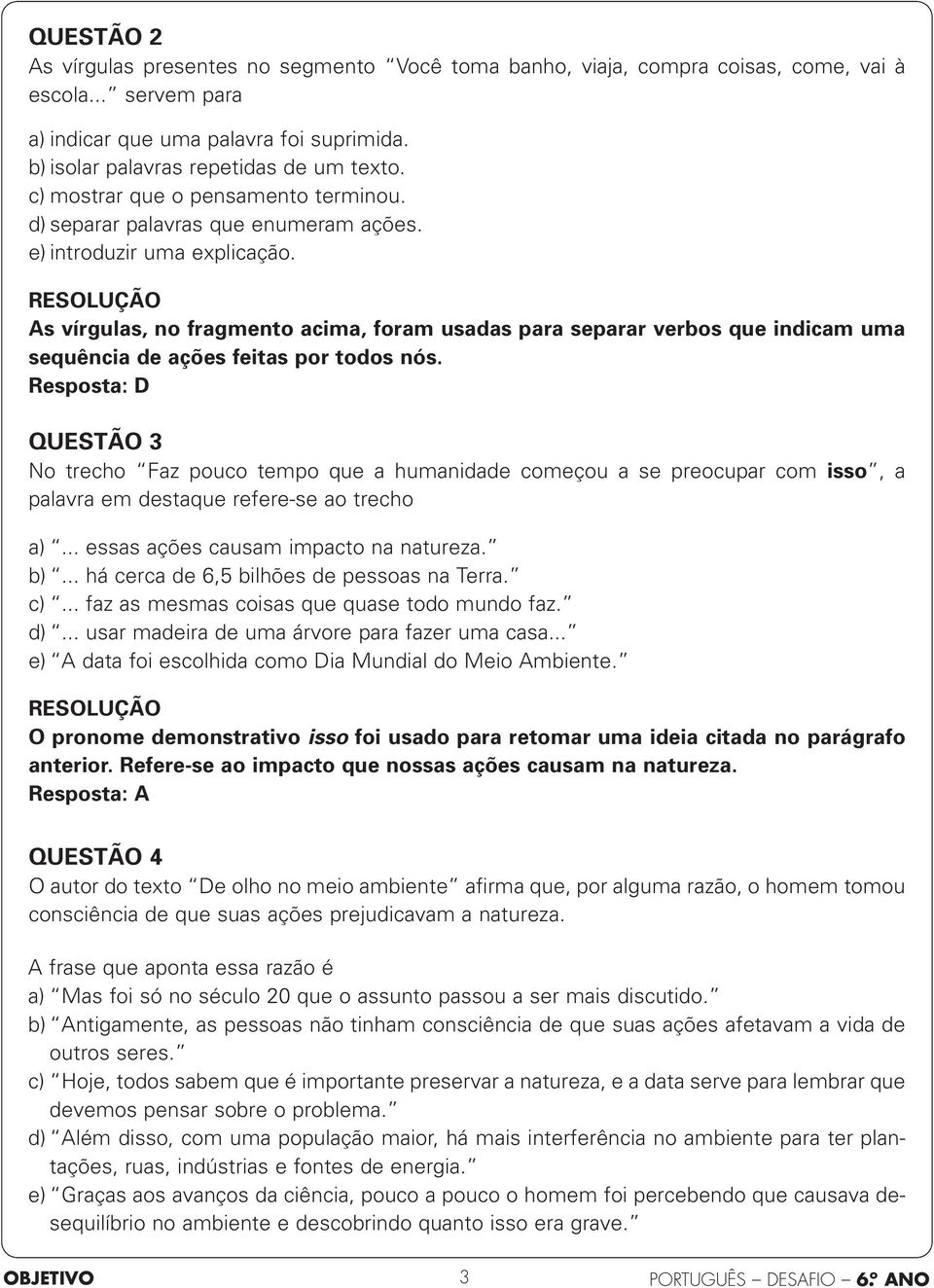 As vírgulas, no fragmento acima, foram usadas para separar verbos que indicam uma sequência de ações feitas por todos nós.