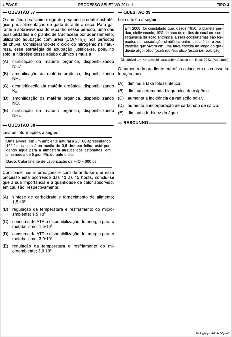 Considerando-se o ciclo do nitrogênio na natureza, essa estratégia de adubação justifica-se, pois, no solo, a hidrólise desse adubo químico simula a nitrificação da matéria orgânica, disponibilizando