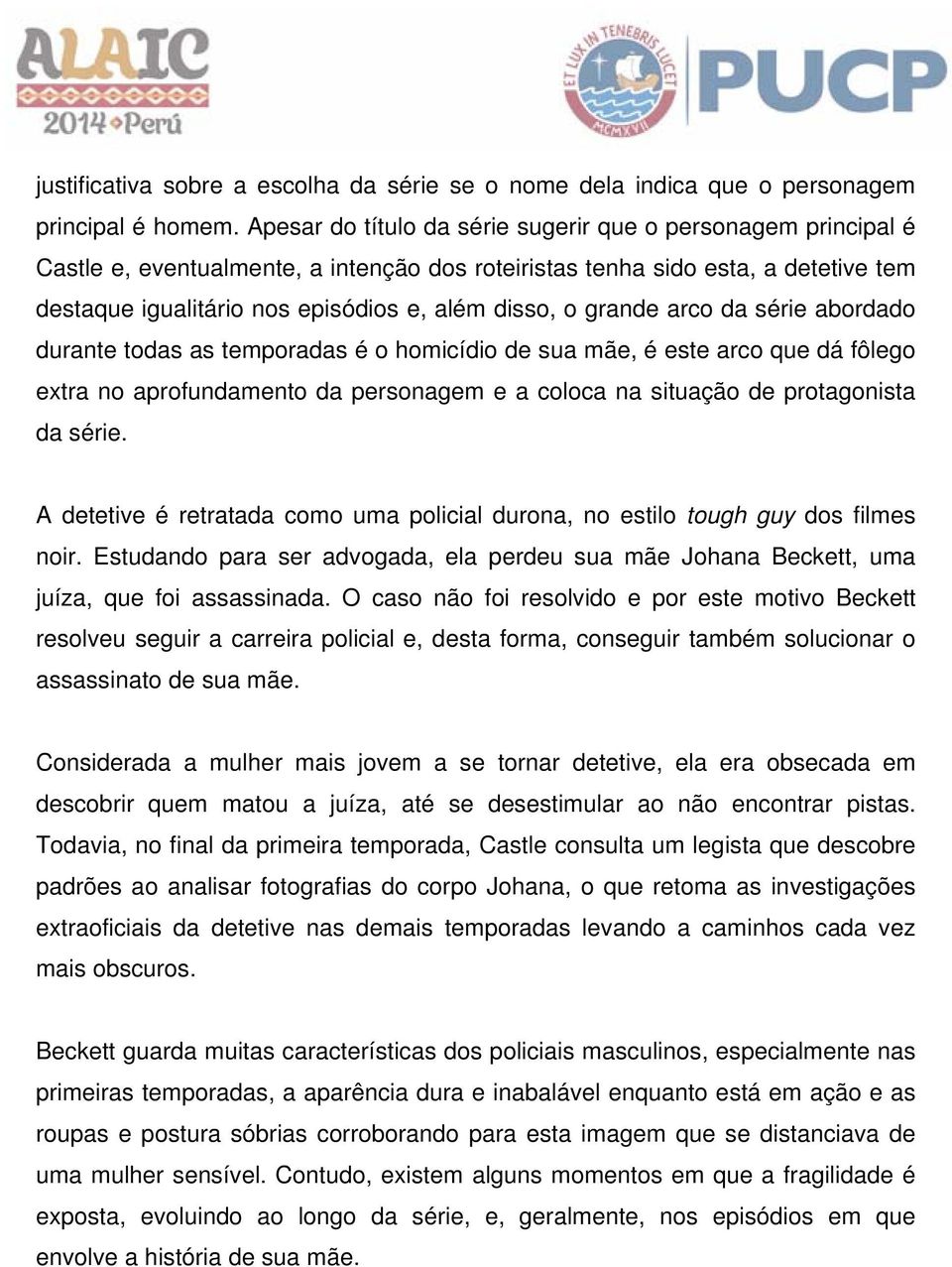 grande arco da série abordado durante todas as temporadas é o homicídio de sua mãe, é este arco que dá fôlego extra no aprofundamento da personagem e a coloca na situação de protagonista da série.