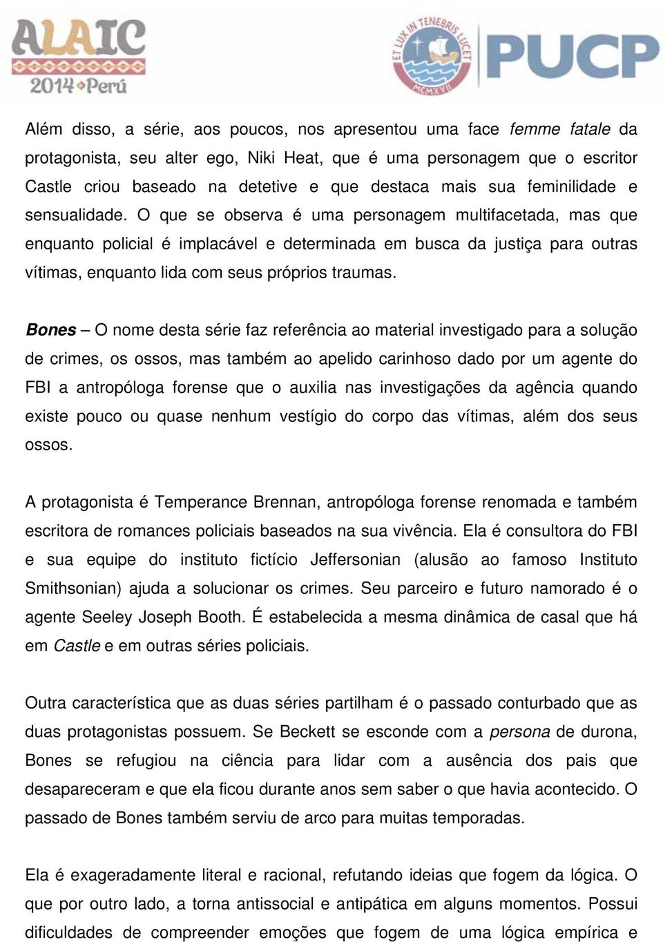 O que se observa é uma personagem multifacetada, mas que enquanto policial é implacável e determinada em busca da justiça para outras vítimas, enquanto lida com seus próprios traumas.